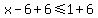 x+-+6+%2B6%3C=+1%2B6
