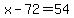x+-+72+=+54