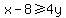 x+-+8+%3E=+4y