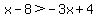 x+-+8+%3E+-3x%2B4