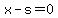 x+-+s+=+0