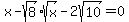 x+-+sqrt%288%29%2Asqrt%28x%29+-+2sqrt%2810%29+=+0