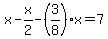 x+-+x%2F2+-+%283%2F8%29x+=+7
