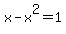 x+-+x%5E2+=+1