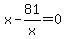 x+-81%2Fx+=+0