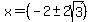 x+=+%28-2+%2B-+2sqrt%28+3+%29%29+