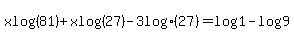 x+log%2881%29%2B+x+log%2827%29-3+log%2827%29=log+%281%29-+log%289%29