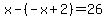 x-%28-x%2B2%29=26
