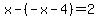 x-%28-x-4%29=2