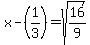 x-%281%2F3%29=sqrt%2816%2F9%29