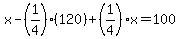 x-%281%2F4%29%2A%28120%29%2B%281%2F4%29x=100