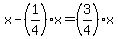x-%281%2F4%29x=%283%2F4%29x