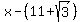 x-%2811%2Bsqrt%283%29%29