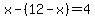 x-%2812-x%29=4