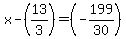 x-%2813%2F3%29=%28-199%2F30%29