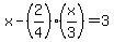 x-%282%2F4%29%2A%28x%2F3%29=3