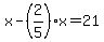 x-%282%2F5%29x=21