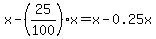 x-%2825%2F100%29x=x-0.25x
