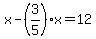 x-%283%2F5%29x=12