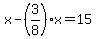 x-%283%2F8%29x=15