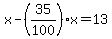 x-%2835%2F100%29x=13