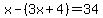 x-%283x%2B4%29=34