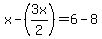 x-%283x%2F2%29=6-8