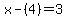 x-%284%29=3