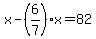 x-%286%2F7%29x=82