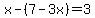 x-%287-3x%29=3