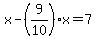 x-%289%2F10%29x=7