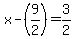 x-%289%2F2%29=+3%2F2
