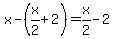 x-%28x%2F2%2B2%29=x%2F2-2