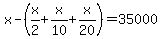 x-%28x%2F2%2Bx%2F10%2Bx%2F20%29=35000
