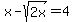 x-+sqrt%282x%29=4