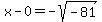 x-0=-sqrt%28-81%29