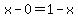 x-0=1-x
