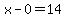 x-0=14