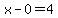 x-0=4