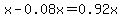 x-0.08x=0.92x