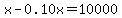 x-0.10x=10000