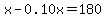 x-0.10x=180