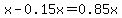 x-0.15x=0.85x