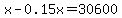 x-0.15x=30600