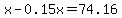 x-0.15x=74.16