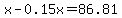 x-0.15x=86.81