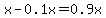 x-0.1x=0.9x