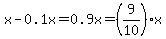 x-0.1x=0.9x=%289%2F10%29x