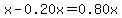x-0.20x=0.80x