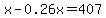 x-0.26x=407